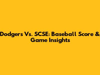 Dodgers Vs. SCSE: Baseball Score & Game Insights