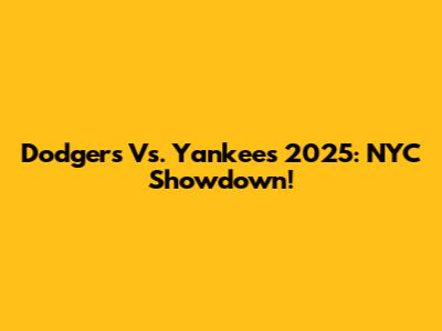 Dodgers Vs. Yankees 2025: NYC Showdown!