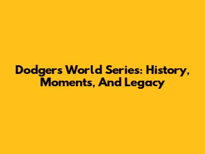 Dodgers World Series: History, Moments, And Legacy