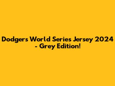 Dodgers World Series Jersey 2024 - Grey Edition!