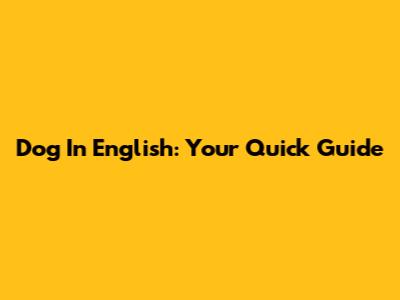 Dog In English: Your Quick Guide