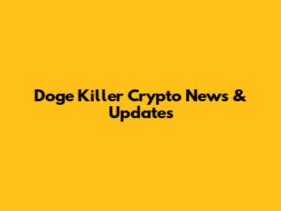 Doge Killer Crypto News & Updates