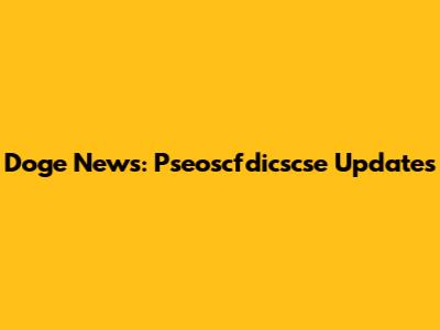 Doge News: Pseoscfdicscse Updates