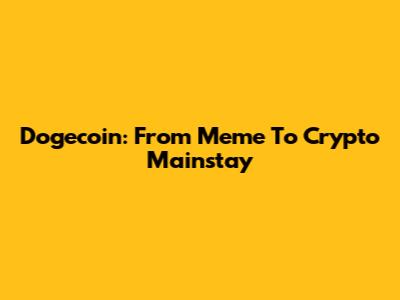 Dogecoin: From Meme To Crypto Mainstay
