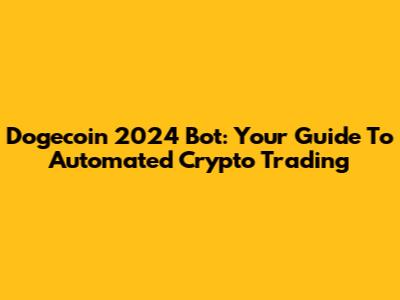 Dogecoin 2024 Bot: Your Guide To Automated Crypto Trading