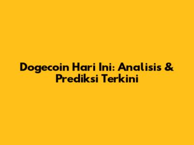 Dogecoin Hari Ini: Analisis & Prediksi Terkini