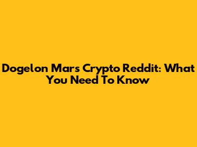 Dogelon Mars Crypto Reddit: What You Need To Know
