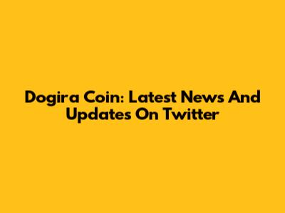 Dogira Coin: Latest News And Updates On Twitter