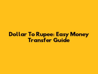 Dollar To Rupee: Easy Money Transfer Guide