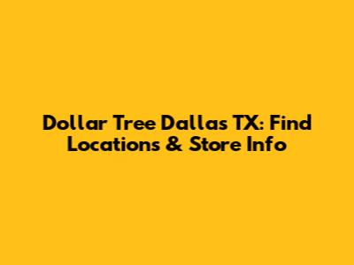 Dollar Tree Dallas TX: Find Locations & Store Info