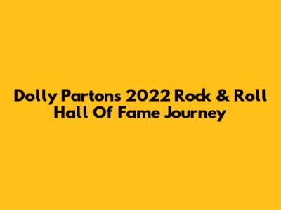 Dolly Parton's 2022 Rock & Roll Hall Of Fame Journey