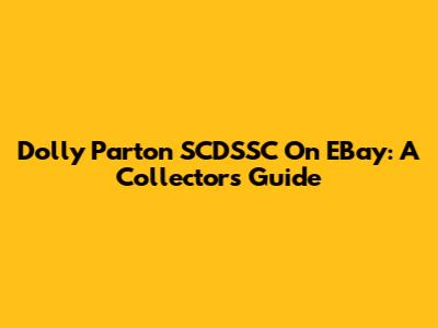 Dolly Parton SCDSSC On EBay: A Collector's Guide