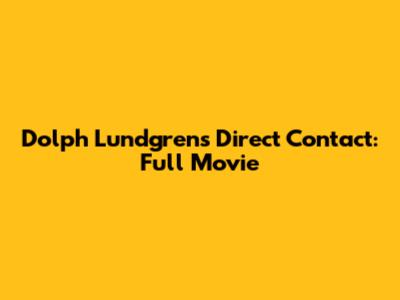 Dolph Lundgren's Direct Contact: Full Movie