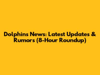 Dolphins News: Latest Updates & Rumors (8-Hour Roundup)