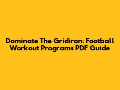 Dominate The Gridiron: Football Workout Programs PDF Guide
