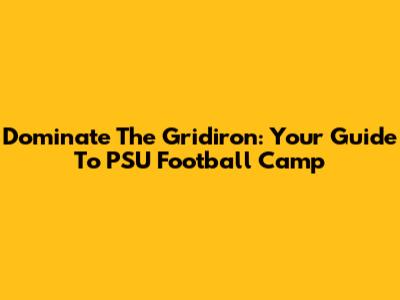 Dominate The Gridiron: Your Guide To PSU Football Camp