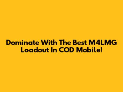 Dominate With The Best M4LMG Loadout In COD Mobile!