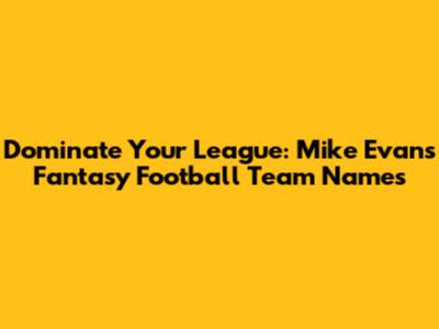 Dominate Your League: Mike Evans Fantasy Football Team Names