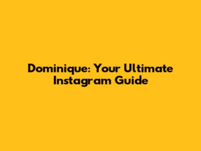 Dominique: Your Ultimate Instagram Guide