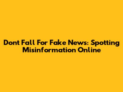Don't Fall For Fake News: Spotting Misinformation Online