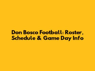 Don Bosco Football: Roster, Schedule & Game Day Info