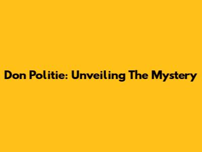 Don Politie: Unveiling The Mystery