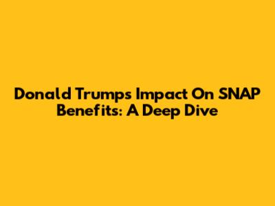 Donald Trump's Impact On SNAP Benefits: A Deep Dive