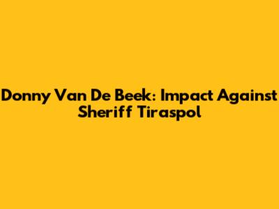 Donny Van De Beek: Impact Against Sheriff Tiraspol