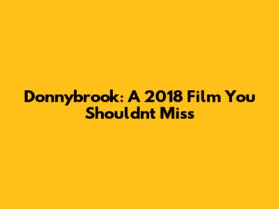 Donnybrook: A 2018 Film You Shouldn't Miss