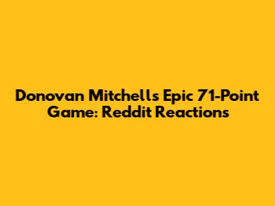 Donovan Mitchell's Epic 71-Point Game: Reddit Reactions