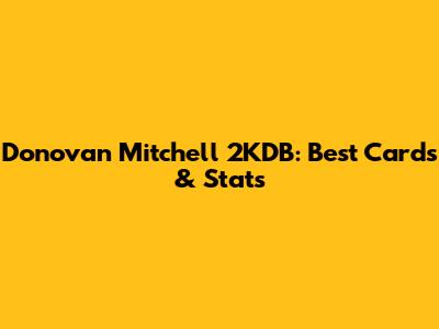 Donovan Mitchell 2KDB: Best Cards & Stats