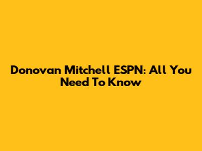 Donovan Mitchell ESPN: All You Need To Know