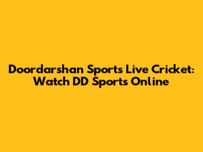 Doordarshan Sports Live Cricket: Watch DD Sports Online