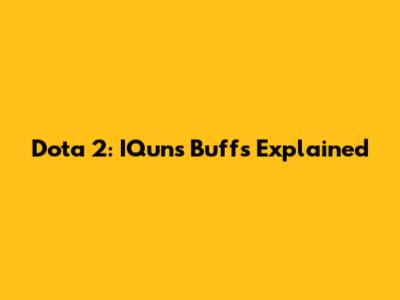 Dota 2: IQun's Buffs Explained