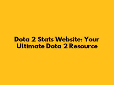 Dota 2 Stats Website: Your Ultimate Dota 2 Resource