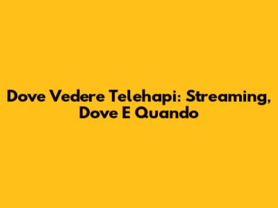 Dove Vedere "Telehapi": Streaming, Dove E Quando