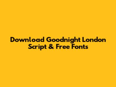 Download 'Goodnight London' Script & Free Fonts