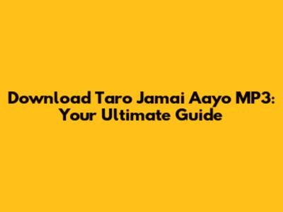 Download 'Taro Jamai Aayo' MP3: Your Ultimate Guide