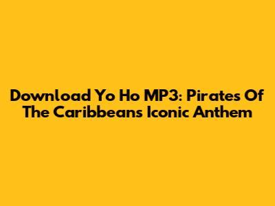 Download 'Yo Ho' MP3: Pirates Of The Caribbean's Iconic Anthem