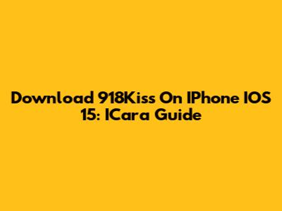 Download 918Kiss On IPhone IOS 15: ICara Guide