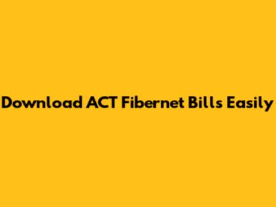 Download ACT Fibernet Bills Easily