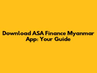 Download ASA Finance Myanmar App: Your Guide