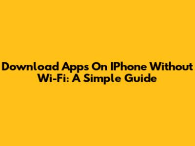 Download Apps On IPhone Without Wi-Fi: A Simple Guide