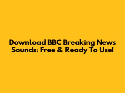 Download BBC Breaking News Sounds: Free & Ready To Use!