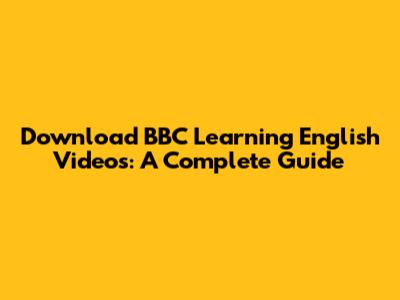 Download BBC Learning English Videos: A Complete Guide