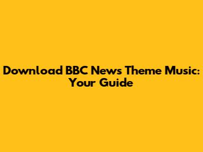 Download BBC News Theme Music: Your Guide