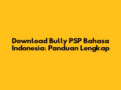 Download Bully PSP Bahasa Indonesia: Panduan Lengkap