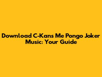 Download C-Kan's 'Me Pongo Joker' Music: Your Guide