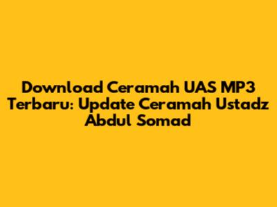 Download Ceramah UAS MP3 Terbaru: Update Ceramah Ustadz Abdul Somad