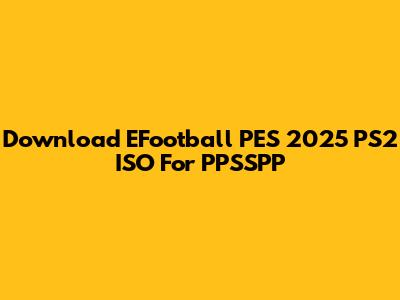 Download EFootball PES 2025 PS2 ISO For PPSSPP